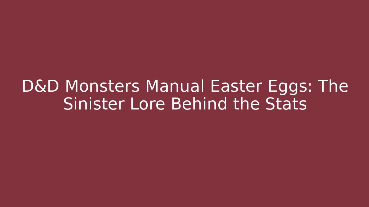 D&D Monsters Manual Easter Eggs: The Sinister Lore Behind the Stats - Celivion