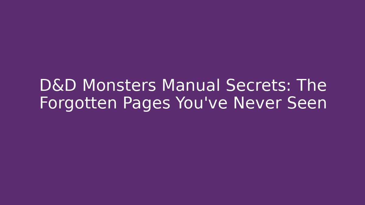 D&D Monsters Manual Secrets: The Forgotten Pages You’ve Never Seen