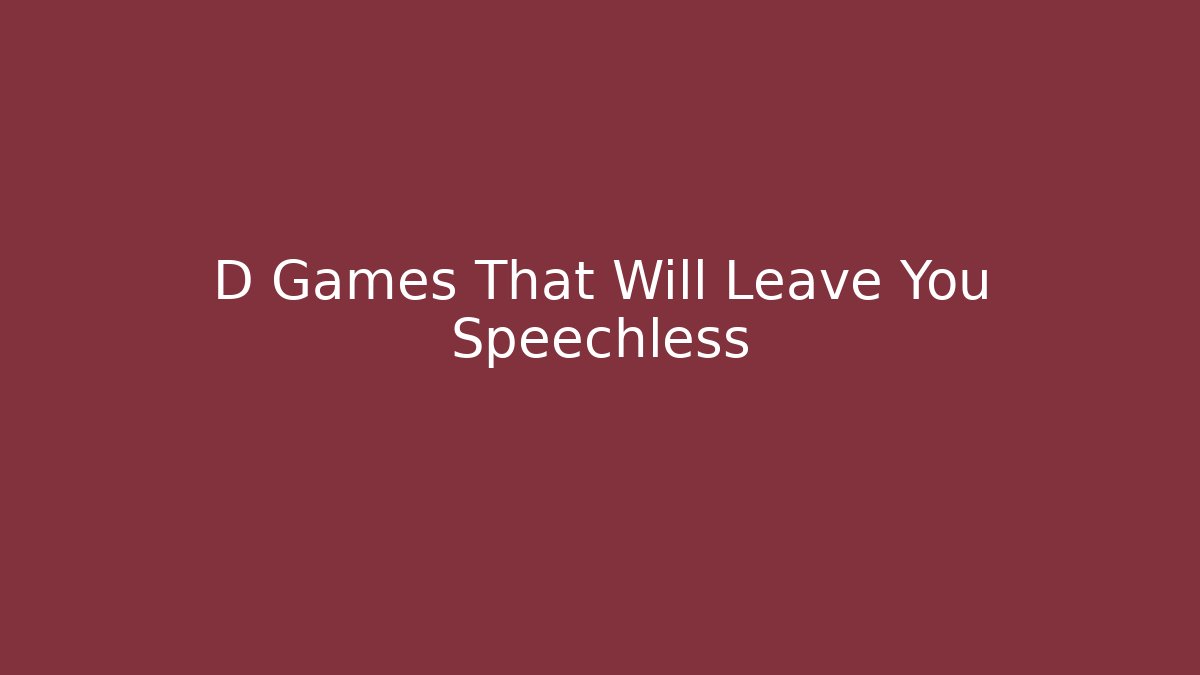 D Games That Will Leave You Speechless