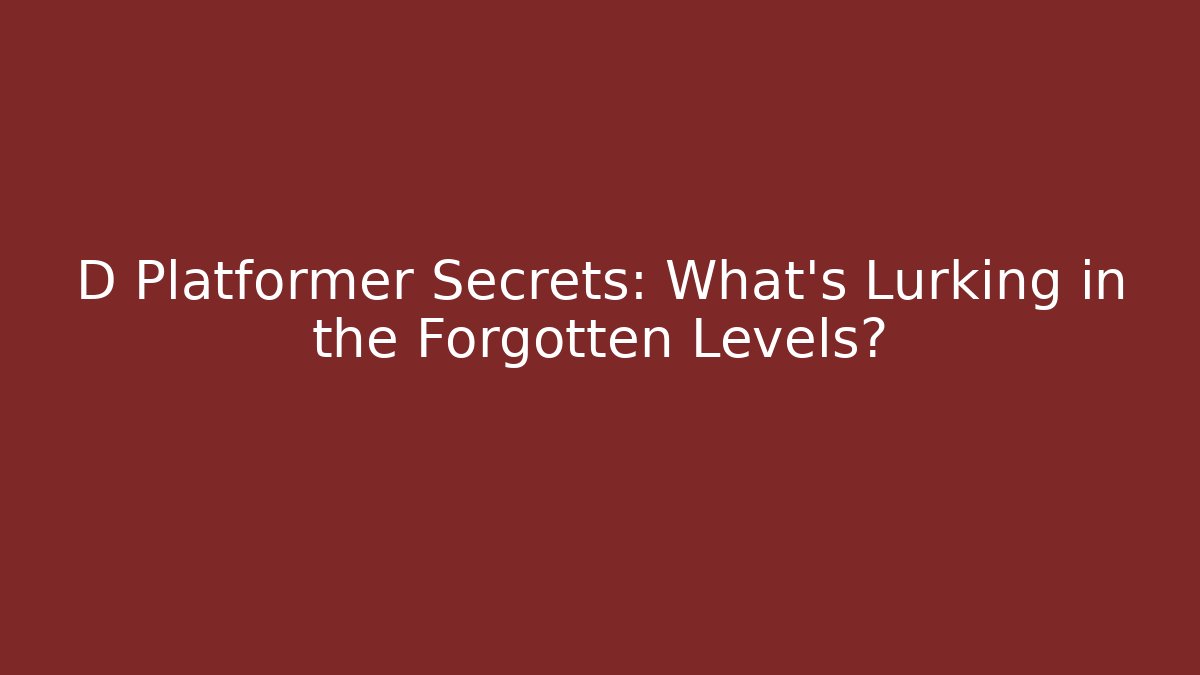 D Platformer Secrets: What's Lurking in the Forgotten Levels?