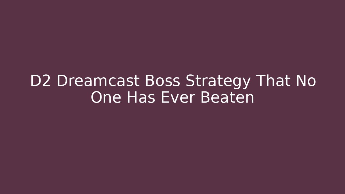 D2 Dreamcast Boss Strategy That No One Has Ever Beaten