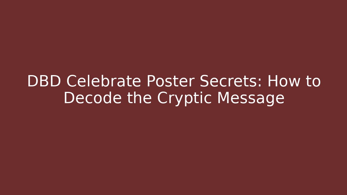 DBD Celebrate Poster Secrets: How to Decode the Cryptic Message
