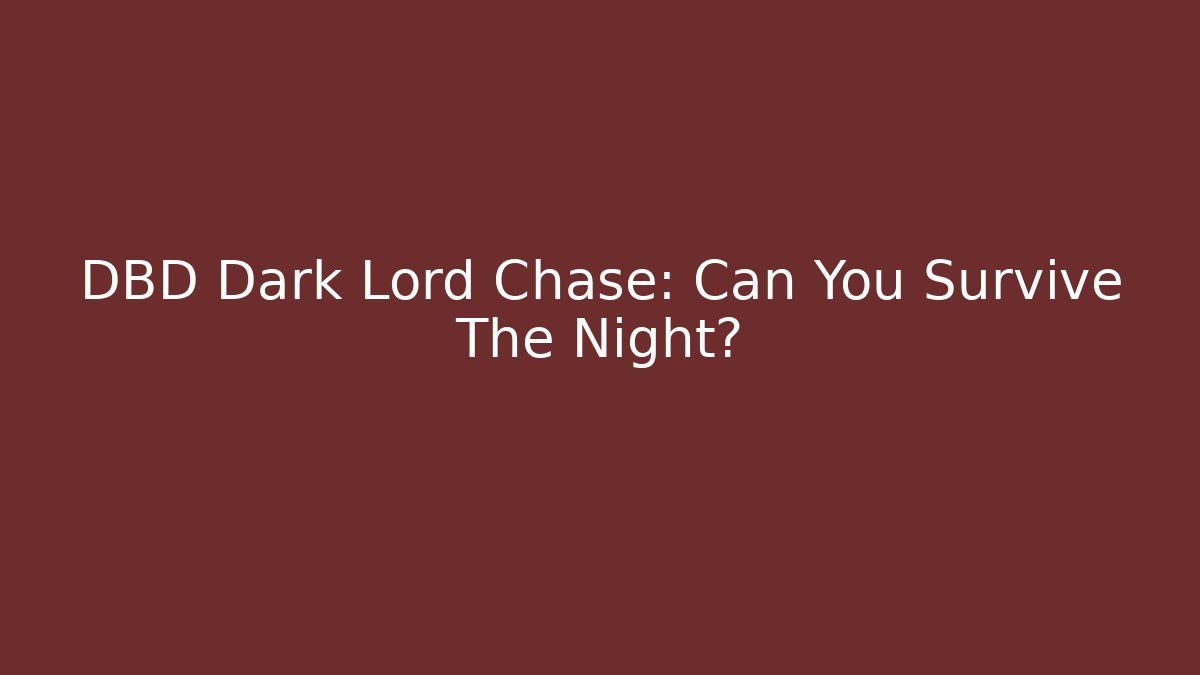 DBD Dark Lord Chase: Can You Survive The Night?