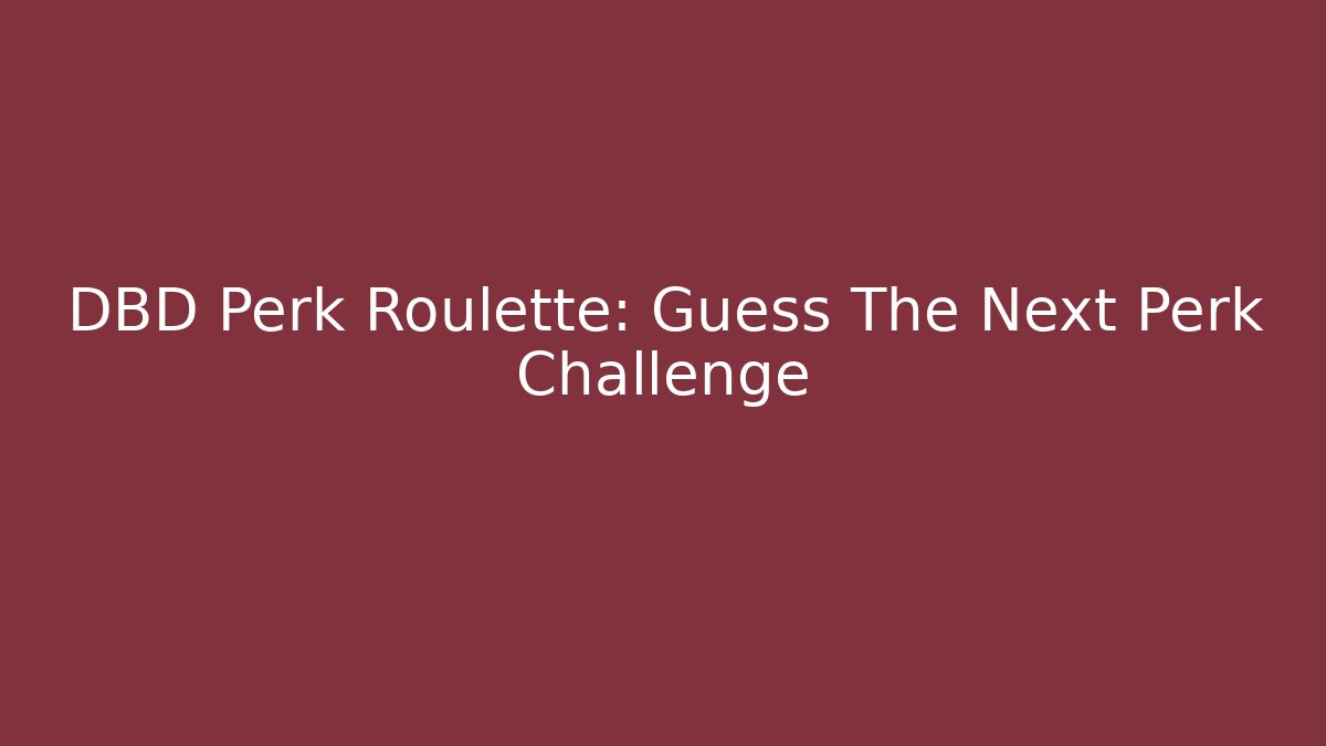 DBD Perk Roulette: Guess The Next Perk Challenge