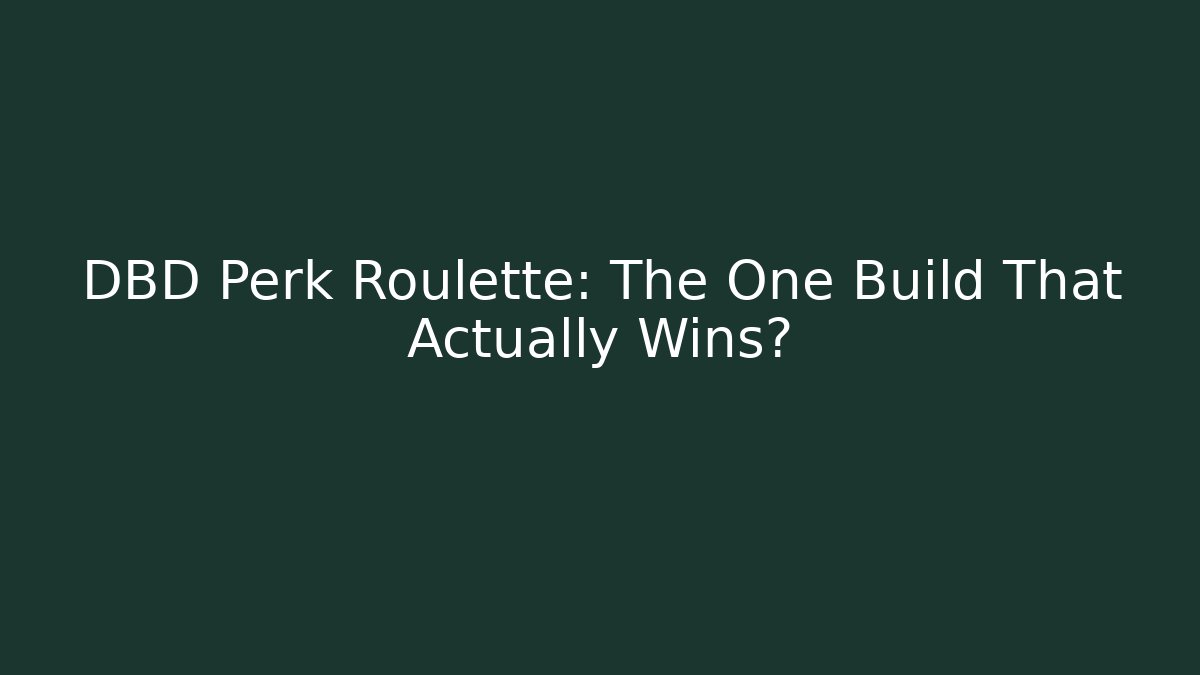 DBD Perk Roulette: The One Build That Actually Wins? - Celivion