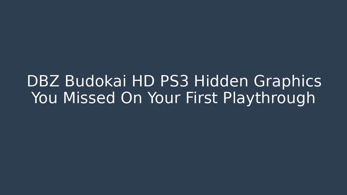 DBZ Budokai HD PS3 Hidden Graphics You Missed On Your First Playthrough