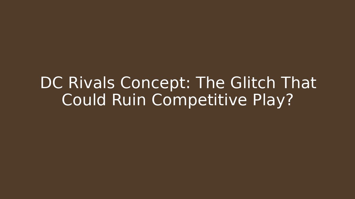 DC Rivals Concept: The Glitch That Could Ruin Competitive Play?
