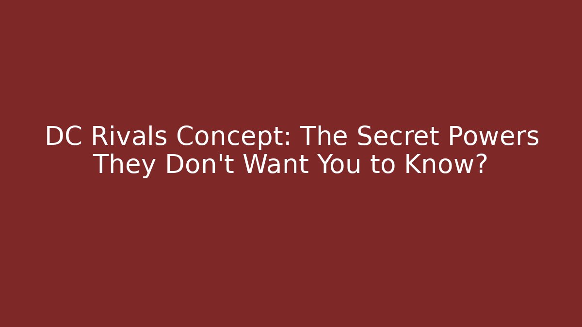 DC Rivals Concept: The Secret Powers They Don’t Want You to Know?
