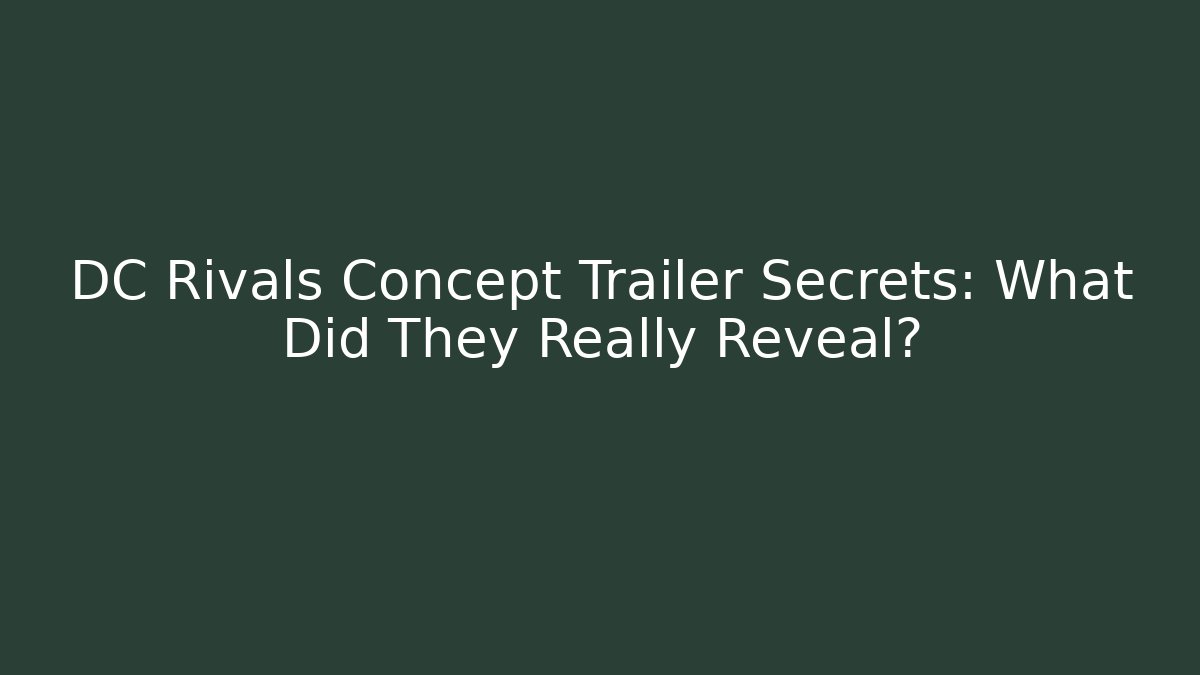 DC Rivals Concept Trailer Secrets: What Did They Really Reveal? - Celivion