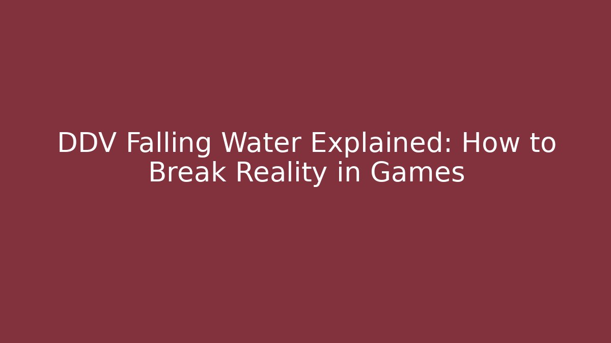 DDV Falling Water Explained: How to Break Reality in Games