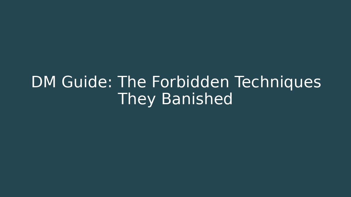 DM Guide: The Forbidden Techniques They Banished