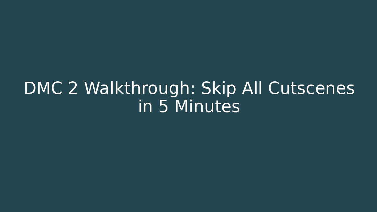 DMC 2 Walkthrough: Skip All Cutscenes in 5 Minutes