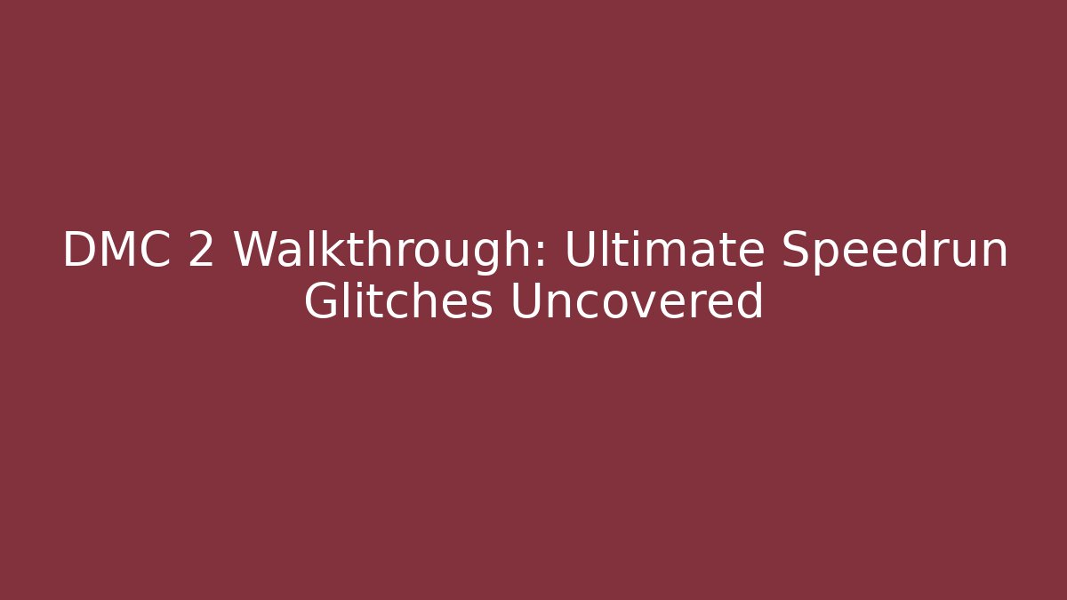 DMC 2 Walkthrough: Ultimate Speedrun Glitches Uncovered - Celivion