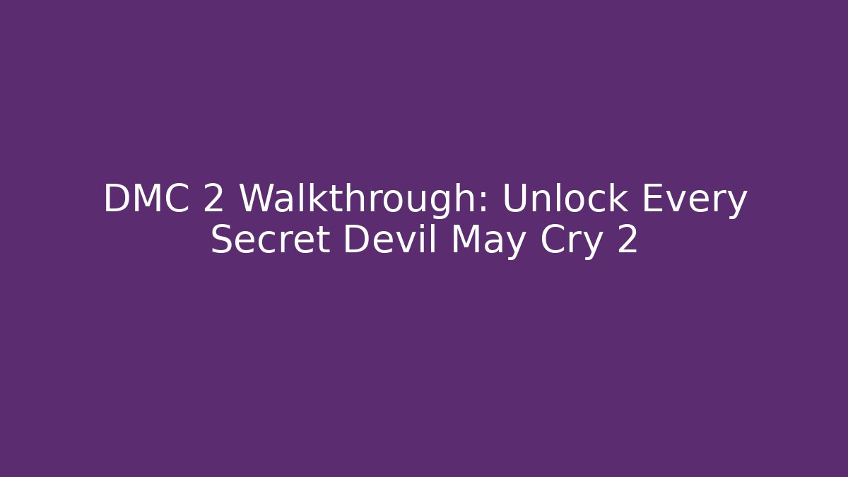 DMC 2 Walkthrough: Unlock Every Secret Devil May Cry 2