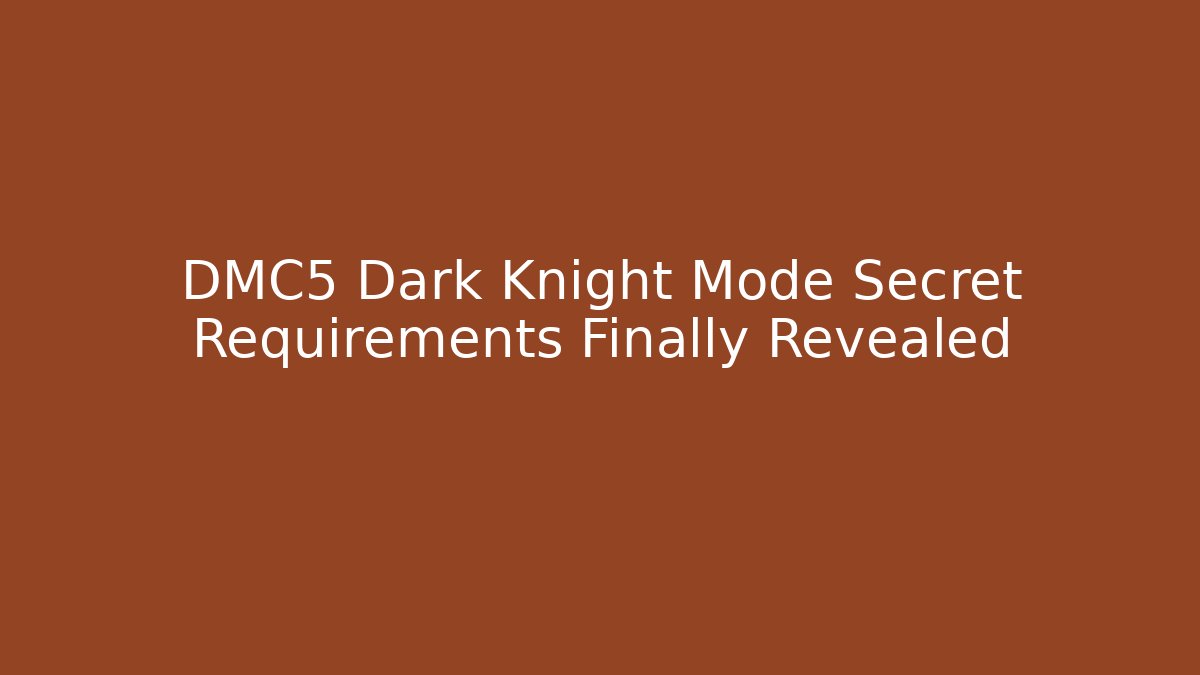 DMC5 Dark Knight Mode Secret Requirements Finally Revealed