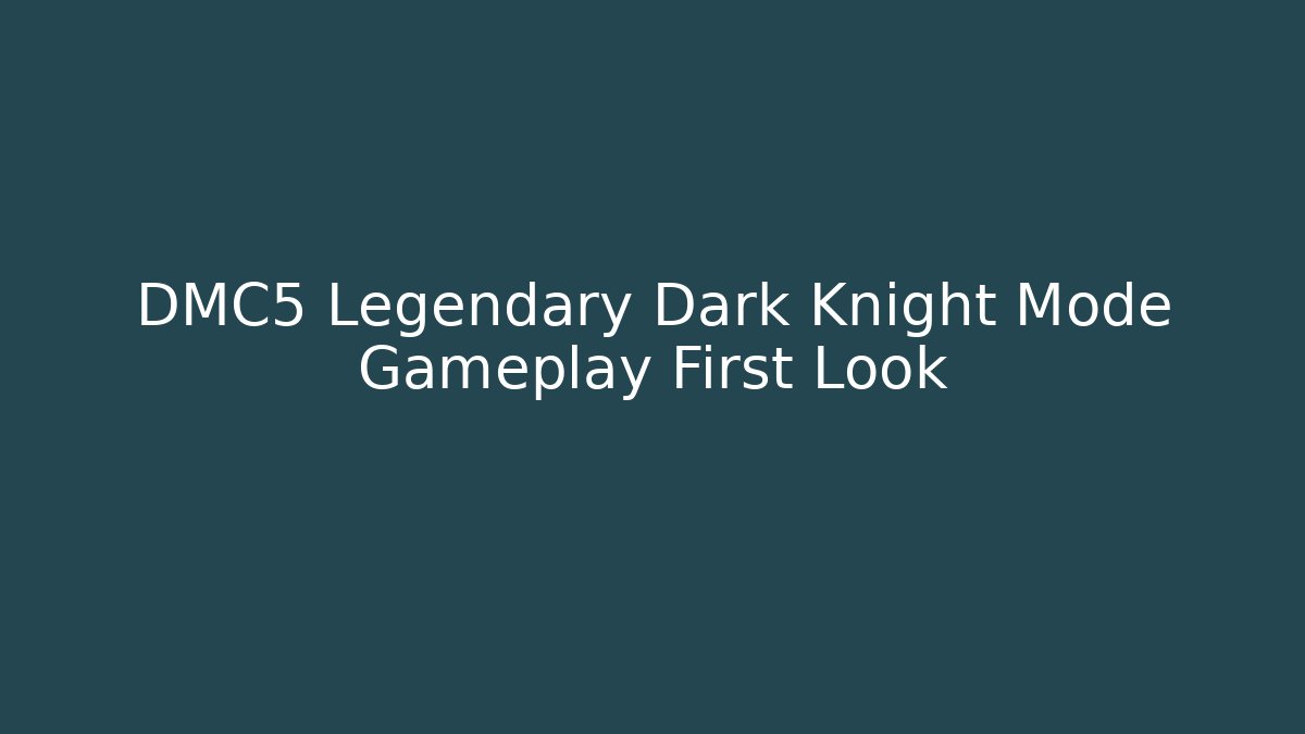 DMC5 Legendary Dark Knight Mode Gameplay First Look