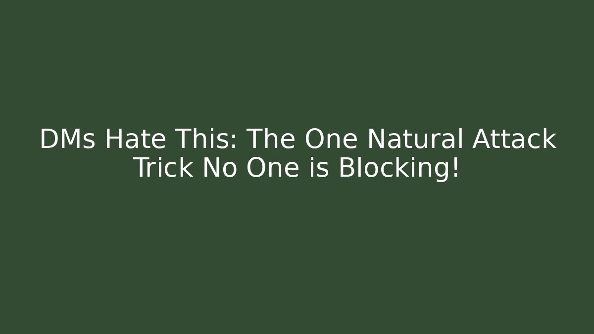 DMs Hate This: The One Natural Attack Trick No One is Blocking! - Celivion