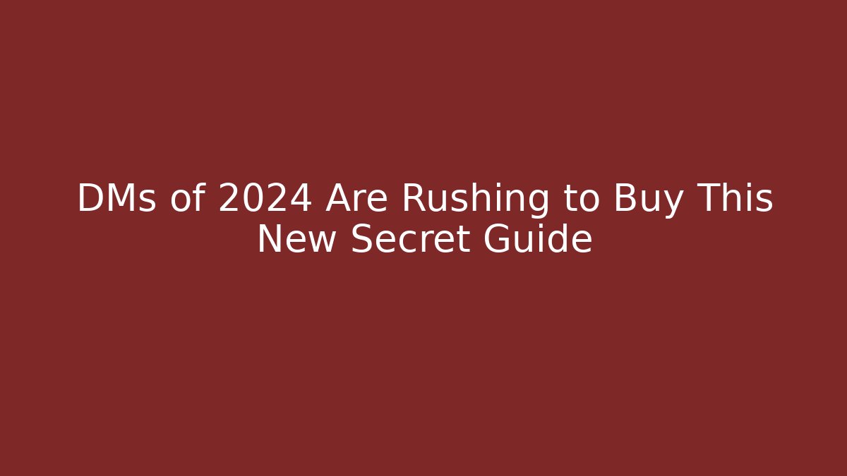 DMs of 2024 Are Rushing to Buy This New Secret Guide