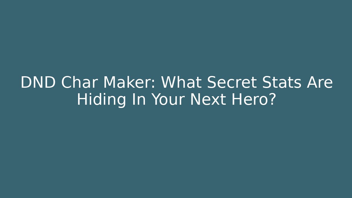 DND Char Maker: What Secret Stats Are Hiding In Your Next Hero? - Celivion
