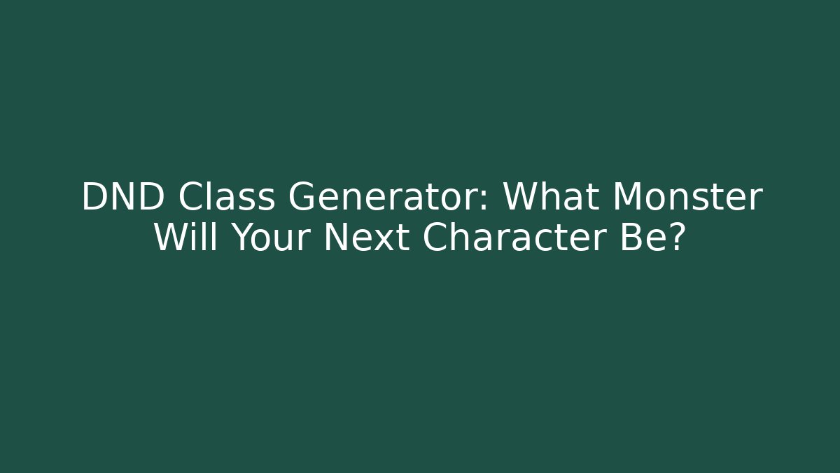 DND Class Generator: What Monster Will Your Next Character Be?