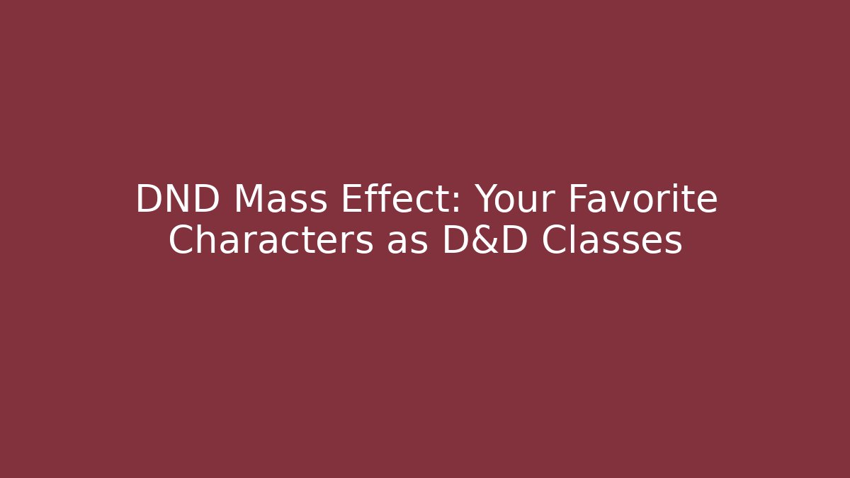 DND Mass Effect: Your Favorite Characters as D&D Classes