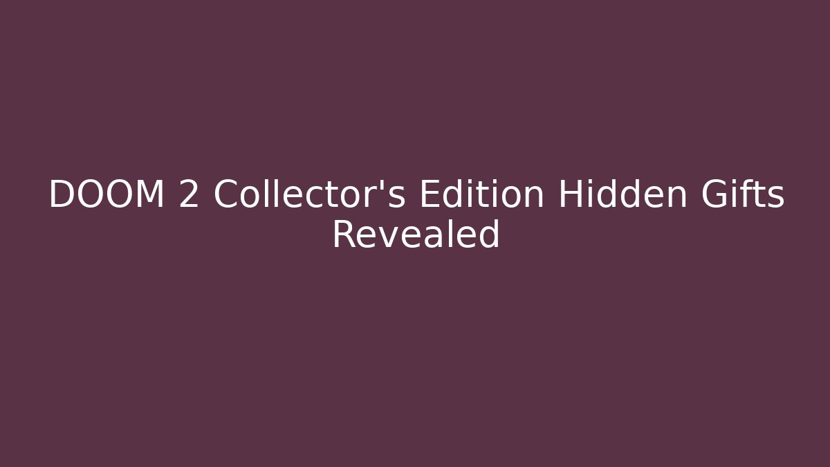 DOOM 2 Collector's Edition Hidden Gifts Revealed