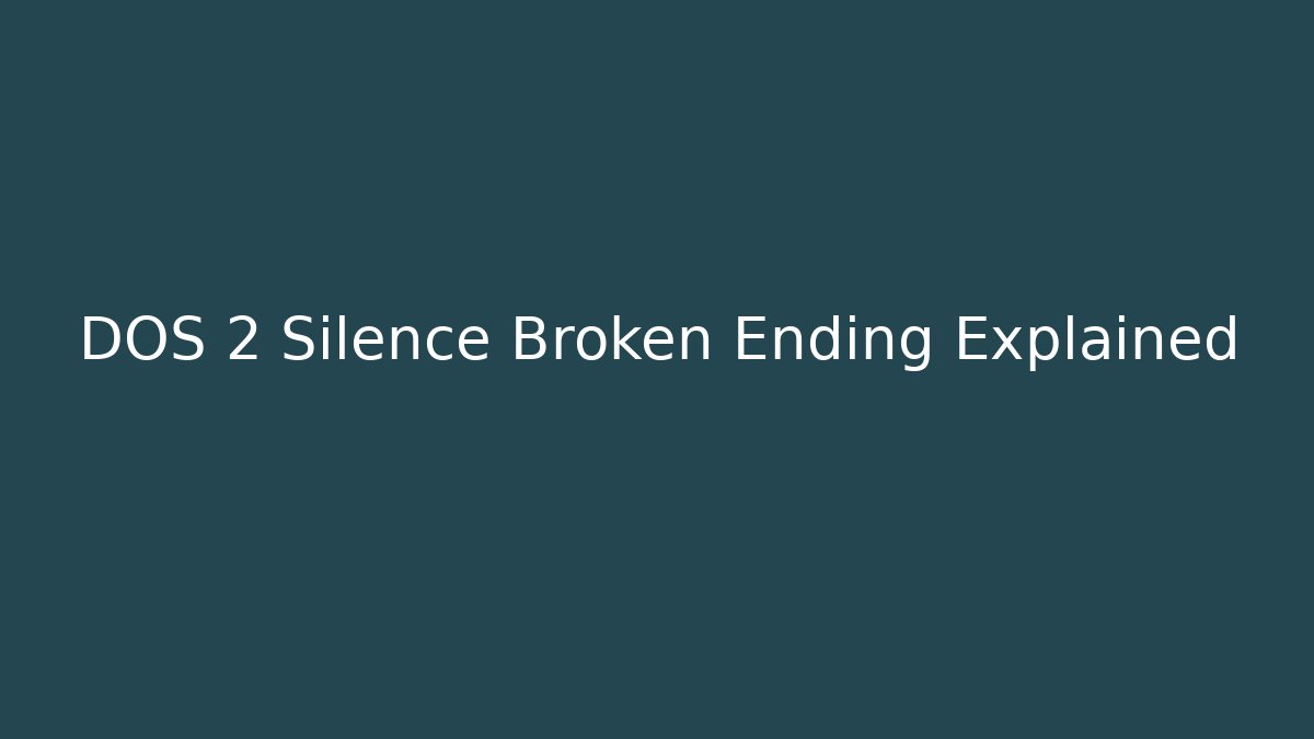 DOS 2 Silence Broken Ending Explained - Celivion