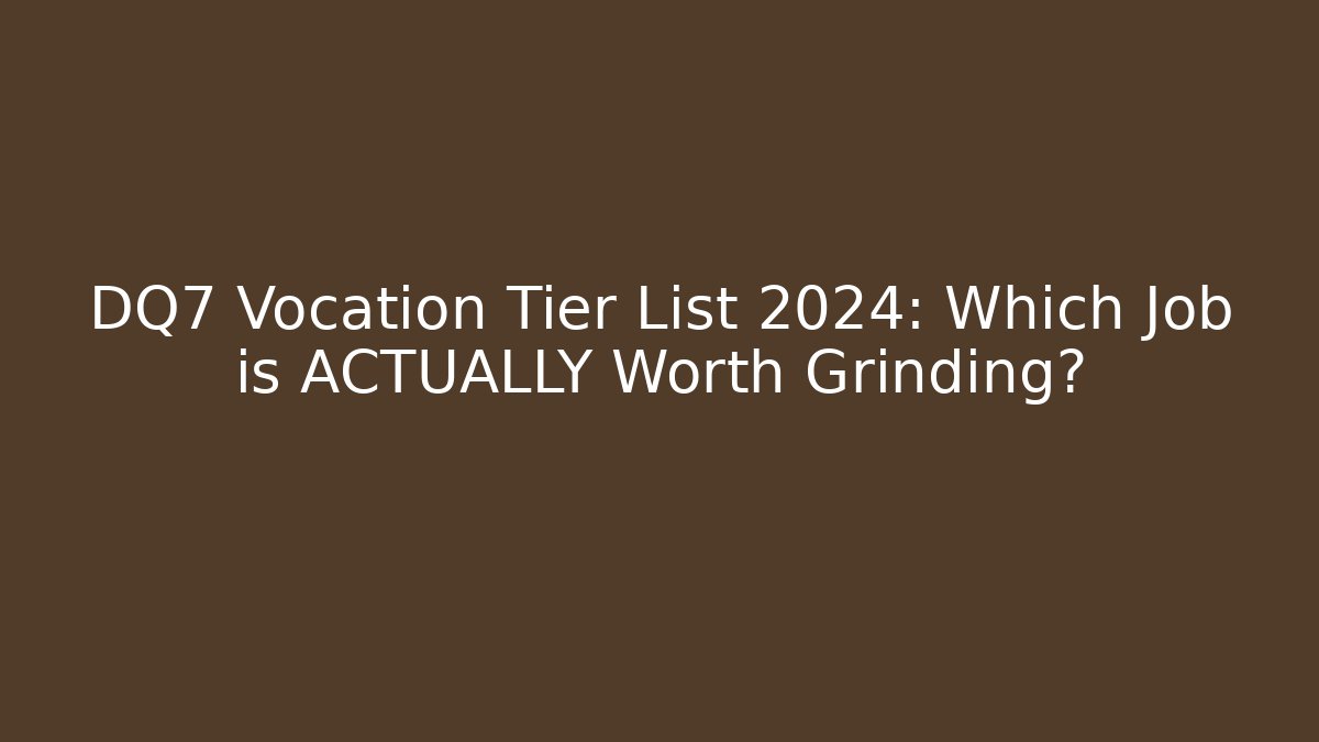 DQ7 Vocation Tier List 2024: Which Job is ACTUALLY Worth Grinding?