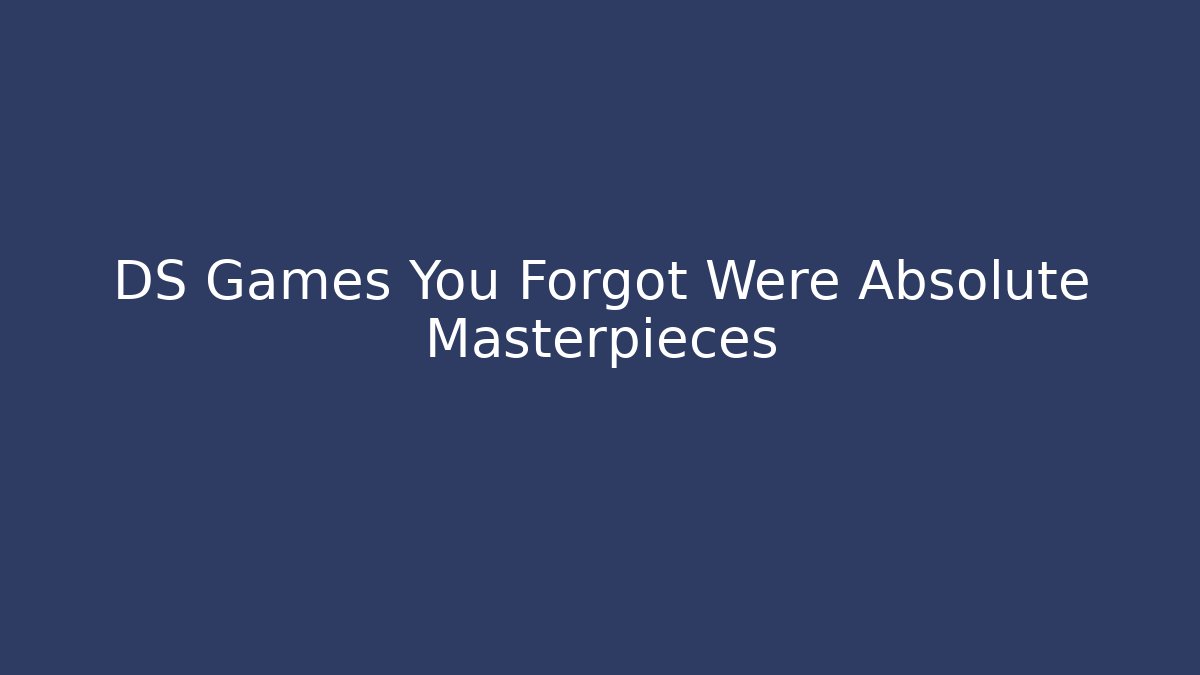 DS Games You Forgot Were Absolute Masterpieces