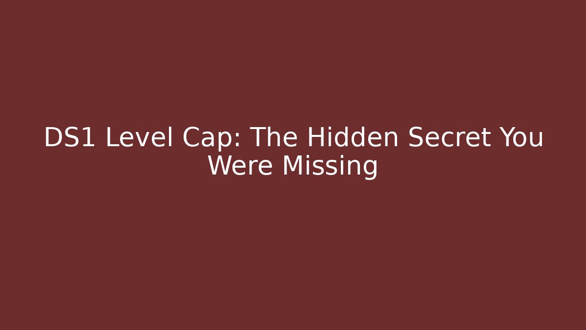 DS1 Level Cap: The Hidden Secret You Were Missing - Celivion