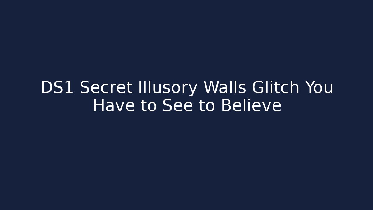 DS1 Secret Illusory Walls Glitch You Have to See to Believe