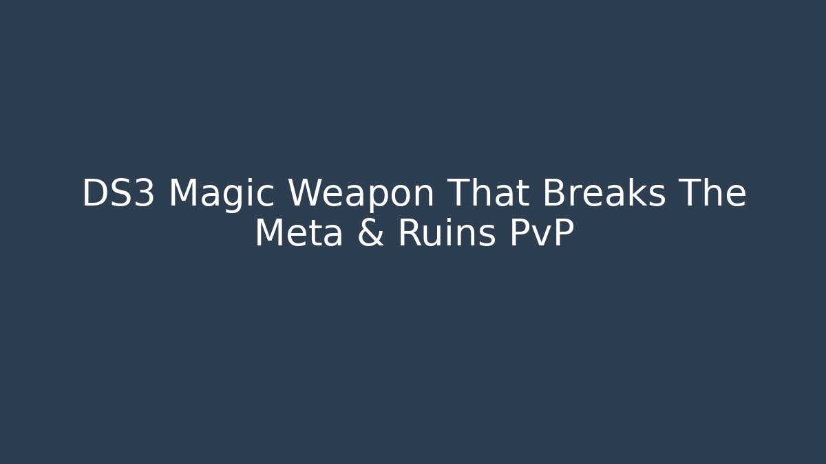 DS3 Magic Weapon That Breaks The Meta & Ruins PvP