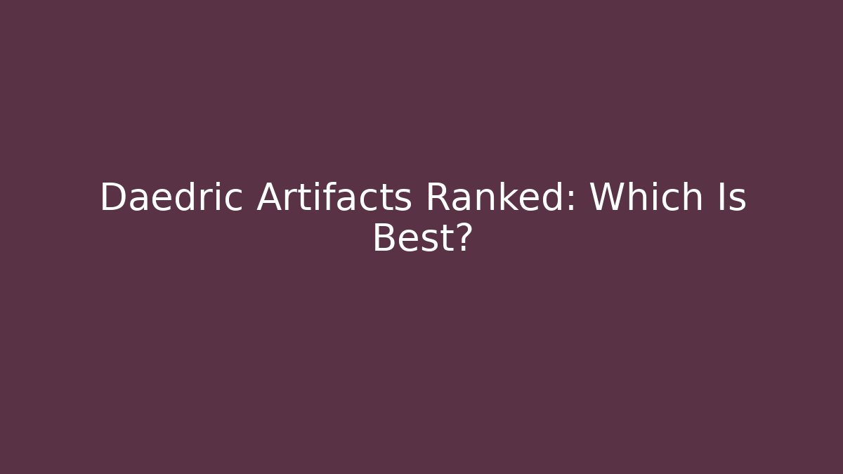 Daedric Artifacts Ranked: Which Is Best? - Celivion