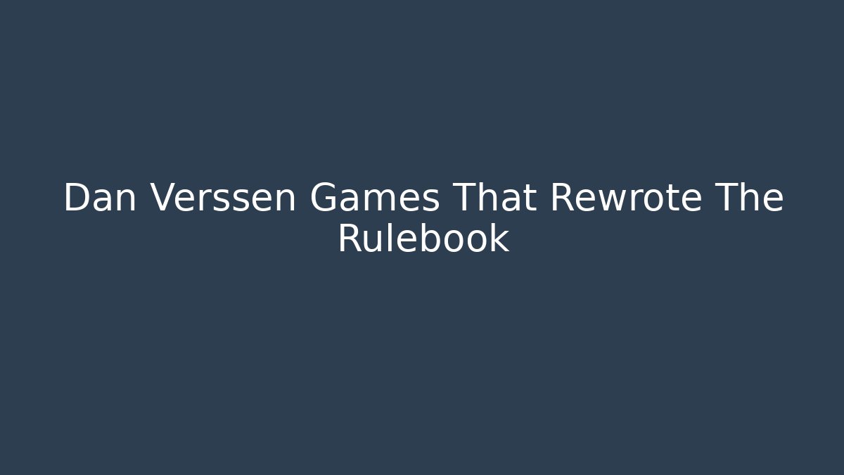 Dan Verssen Games That Rewrote The Rulebook