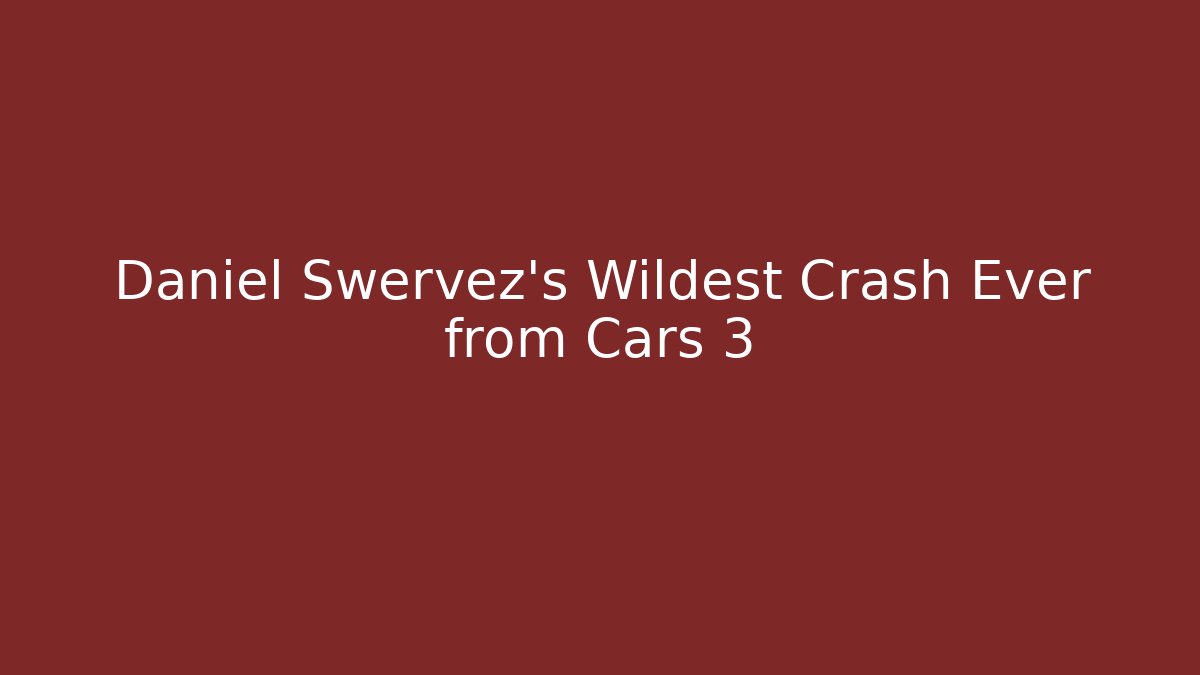 Daniel Swervez's Wildest Crash Ever from Cars 3