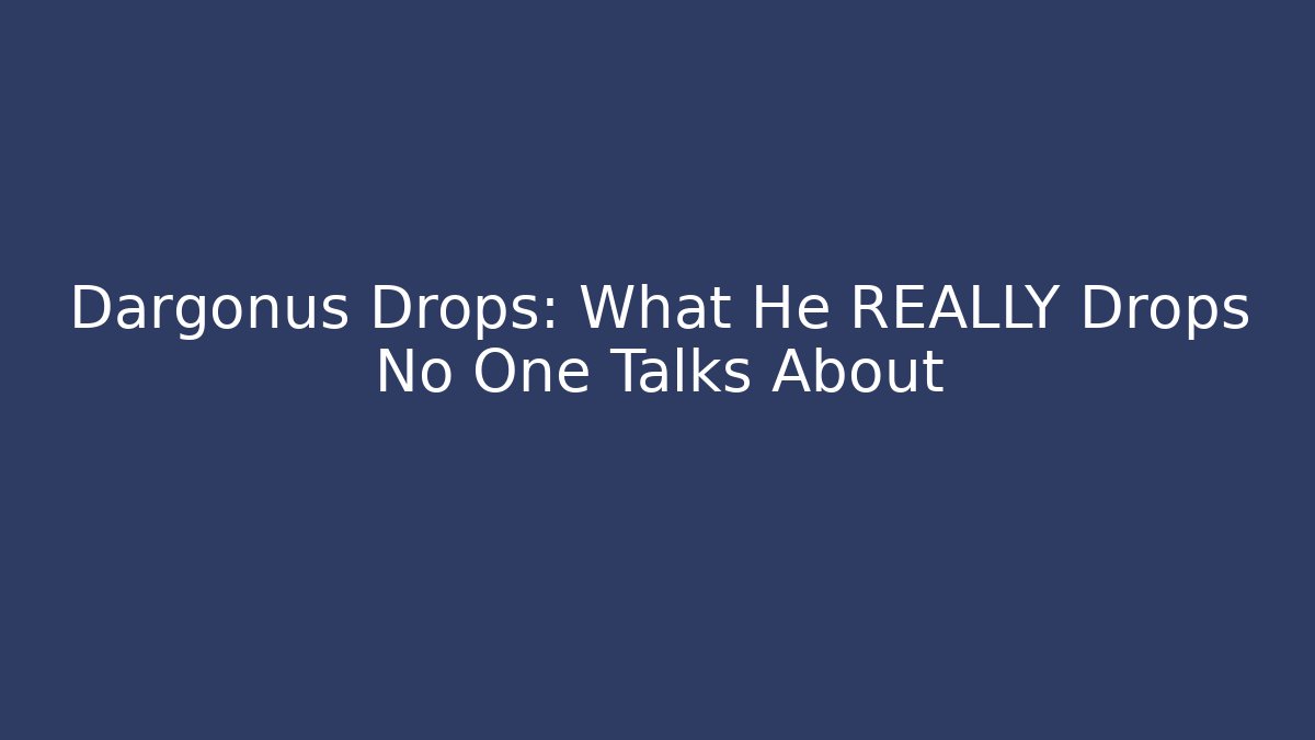 Dargonus Drops: What He REALLY Drops No One Talks About