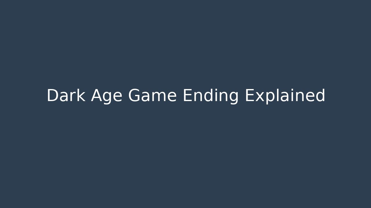 Dark Age Game Ending Explained - Celivion
