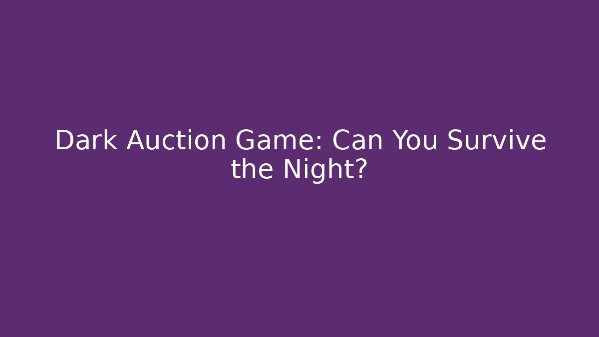 Dark Auction Game: Can You Survive the Night?