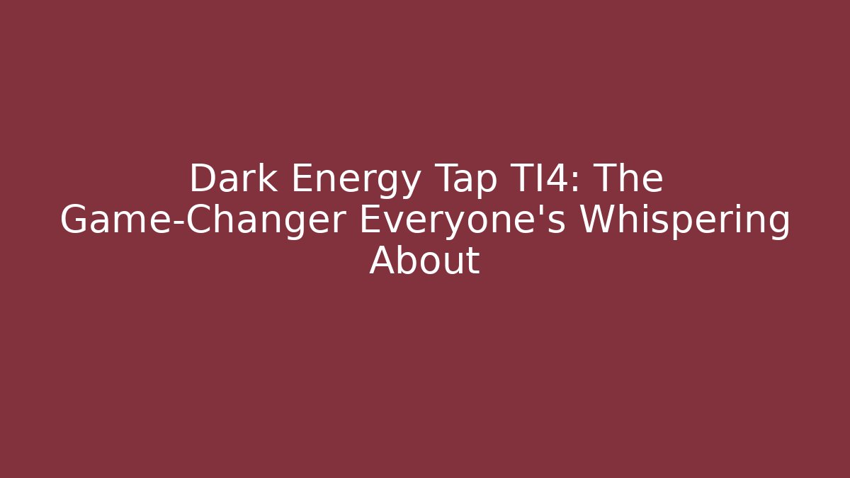 Dark Energy Tap TI4: The Game-Changer Everyone’s Whispering About