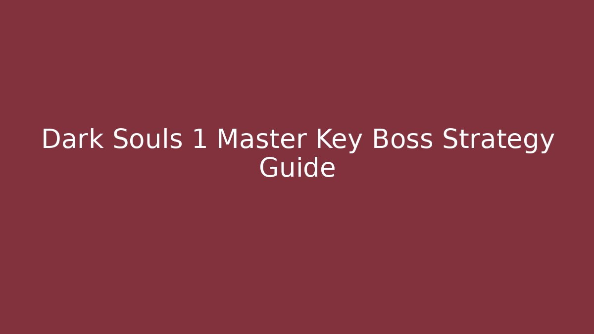 Dark Souls 1 Master Key Boss Strategy Guide