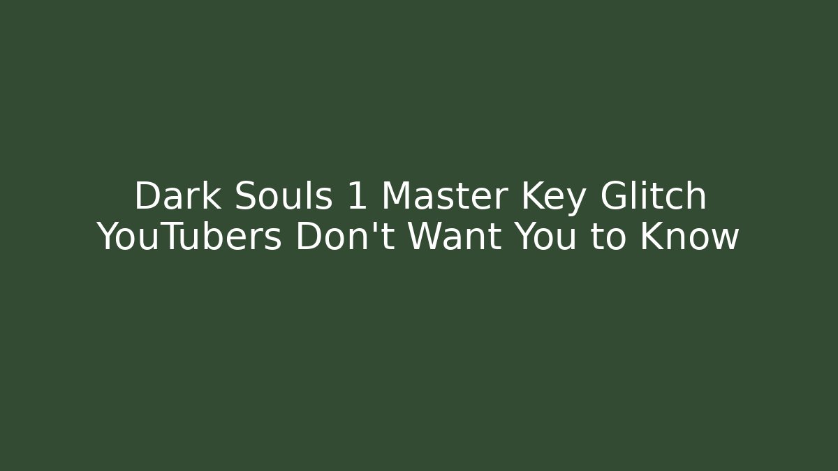 Dark Souls 1 Master Key Glitch YouTubers Don't Want You to Know