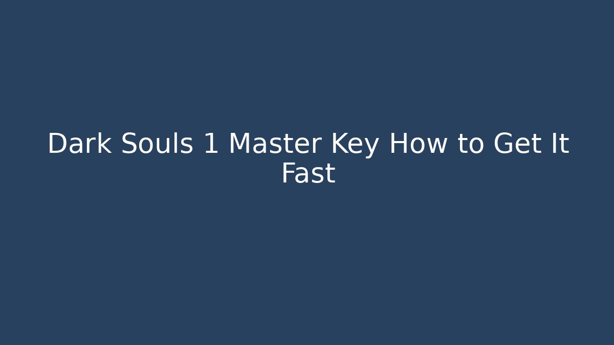 Dark Souls 1 Master Key How to Get It Fast
