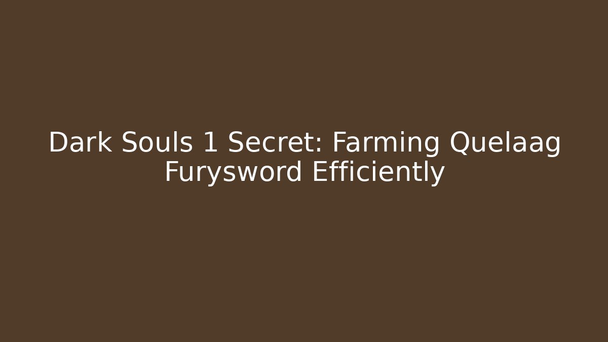 Dark Souls 1 Secret: Farming Quelaag Furysword Efficiently - Celivion