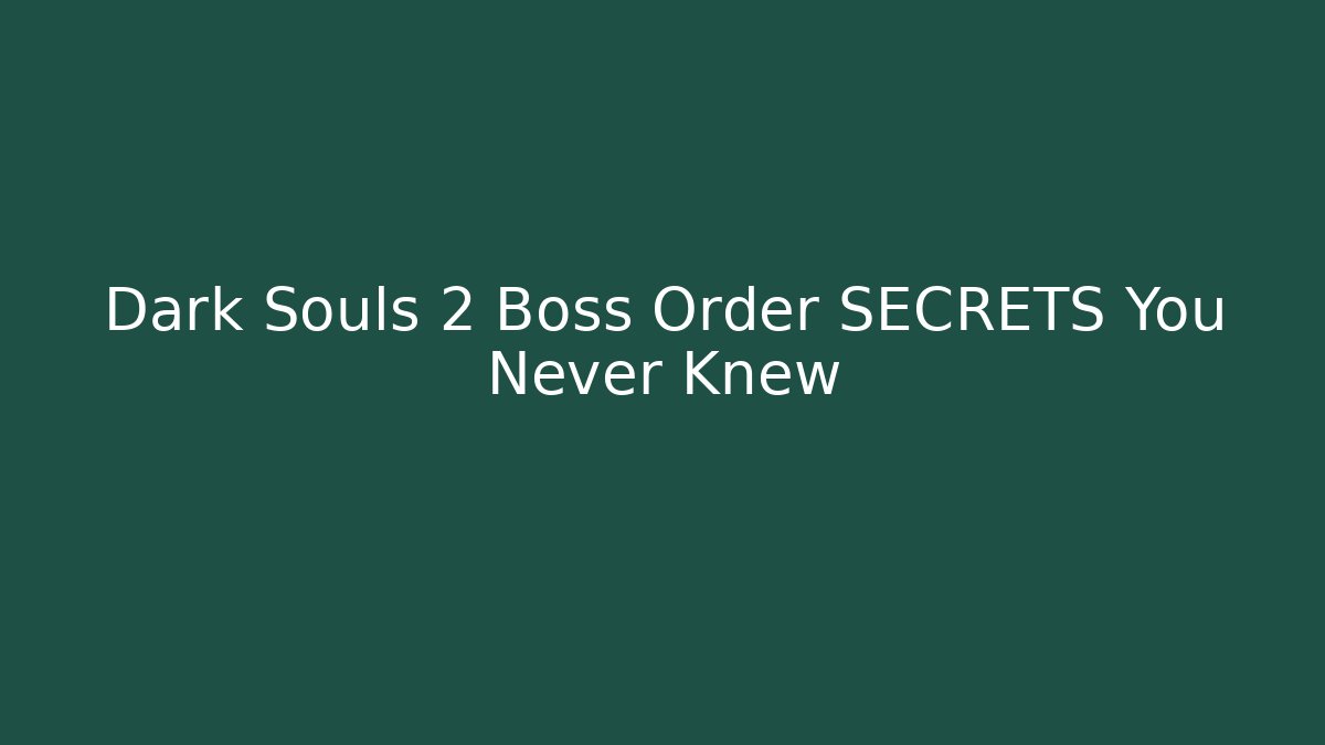 Dark Souls 2 Boss Order SECRETS You Never Knew