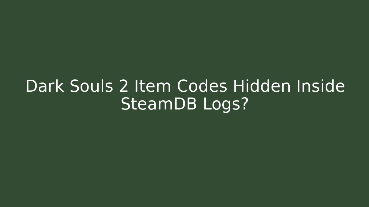 Dark Souls 2 Item Codes Hidden Inside SteamDB Logs?