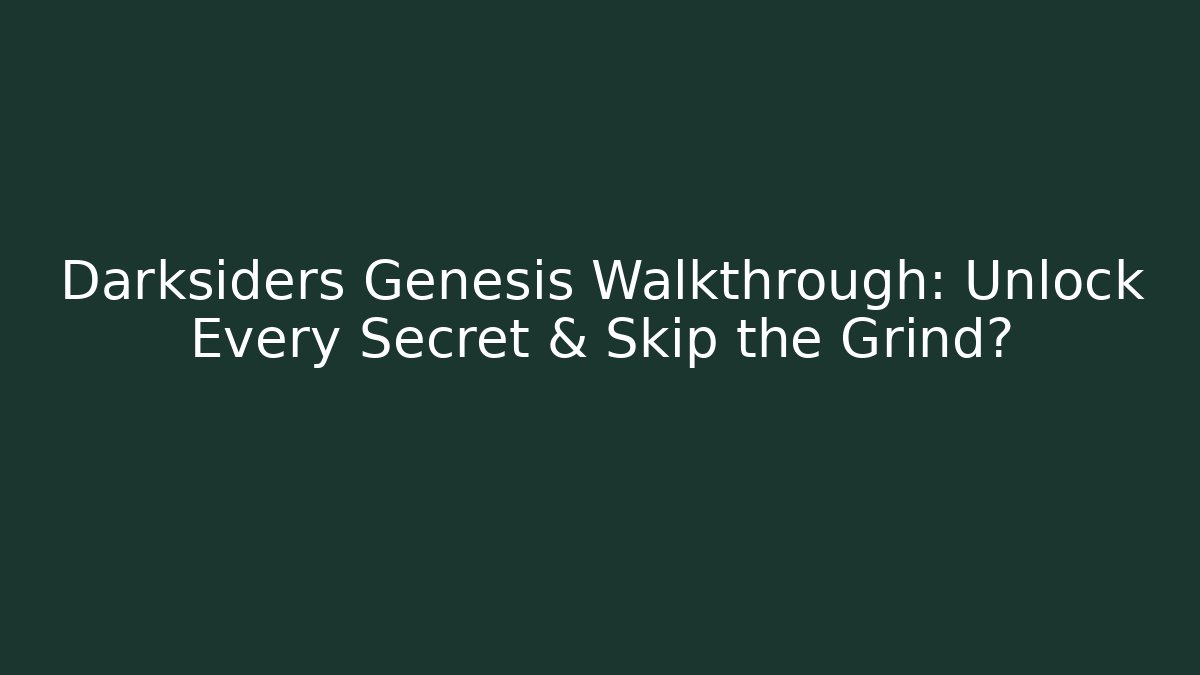 Darksiders Genesis Walkthrough: Unlock Every Secret & Skip the Grind?