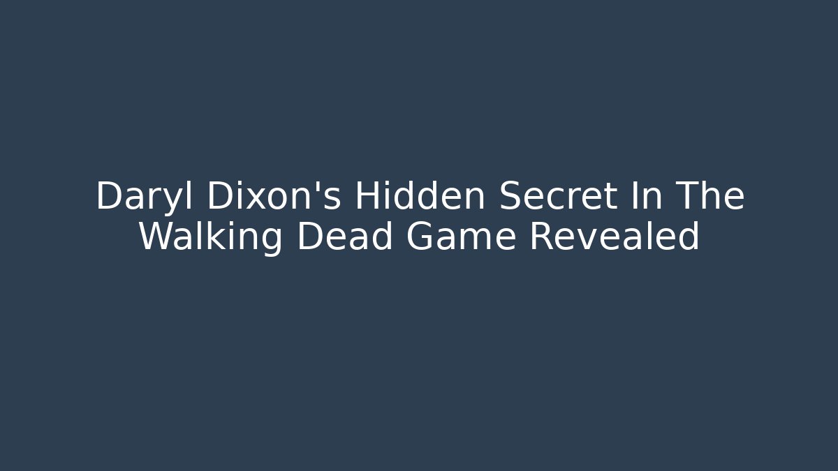 Daryl Dixon's Hidden Secret In The Walking Dead Game Revealed