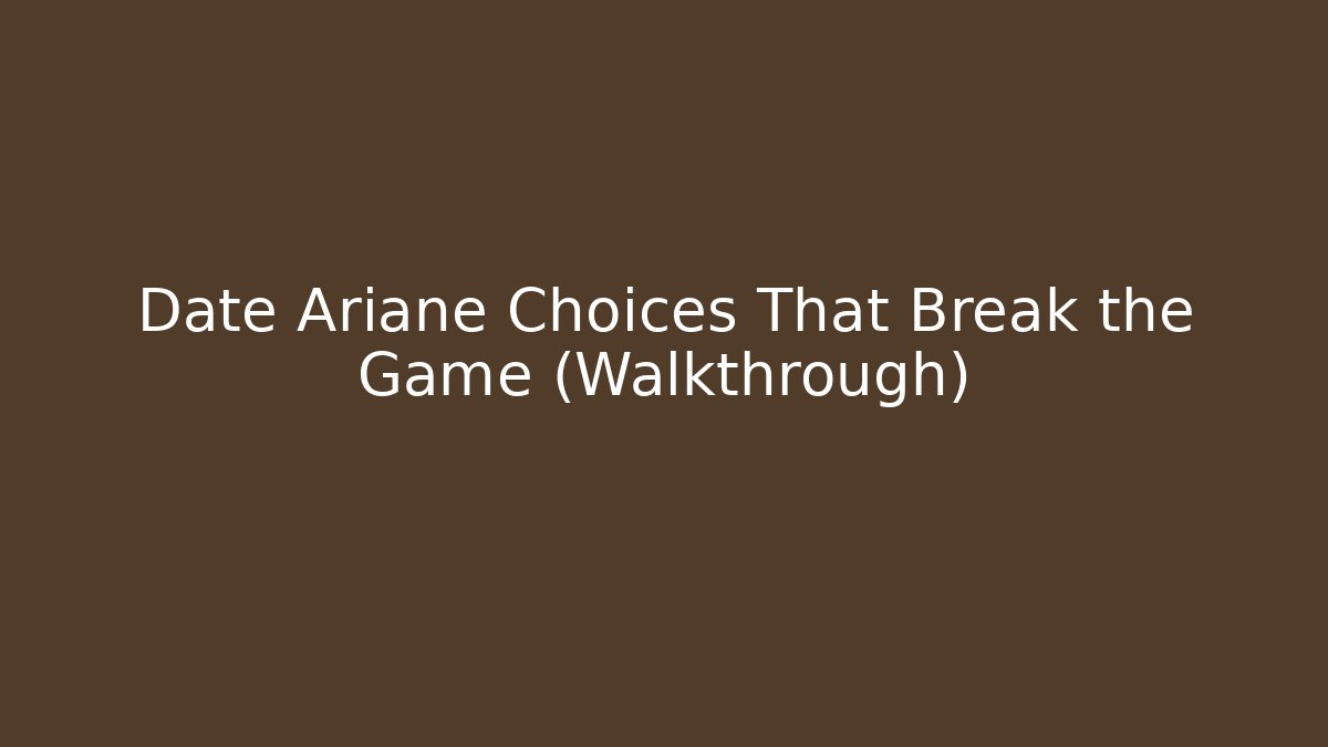 Date Ariane Choices That Break the Game (Walkthrough)