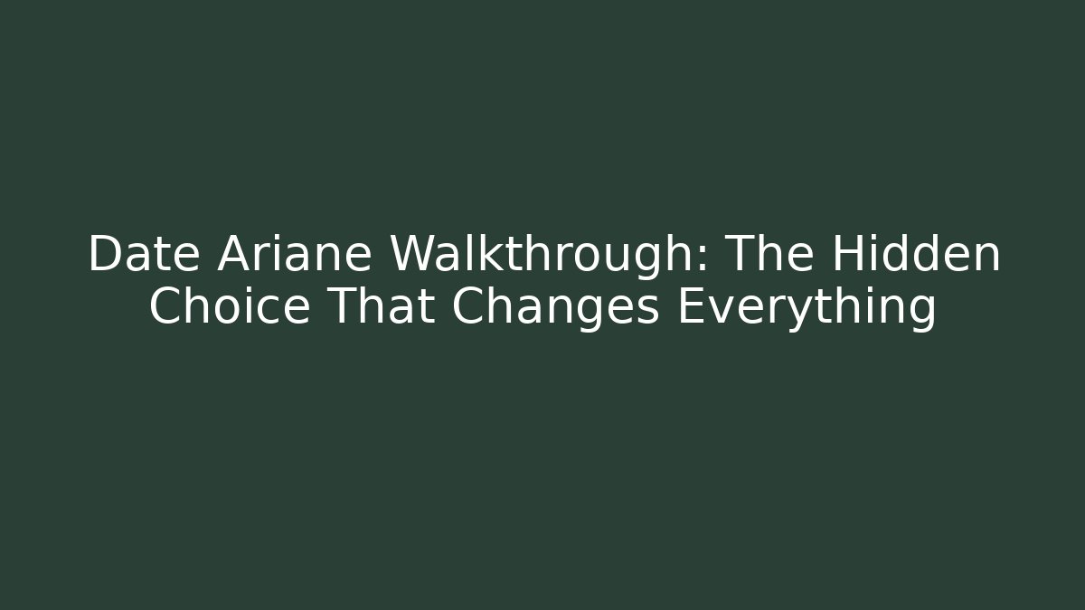 Date Ariane Walkthrough: The Hidden Choice That Changes Everything