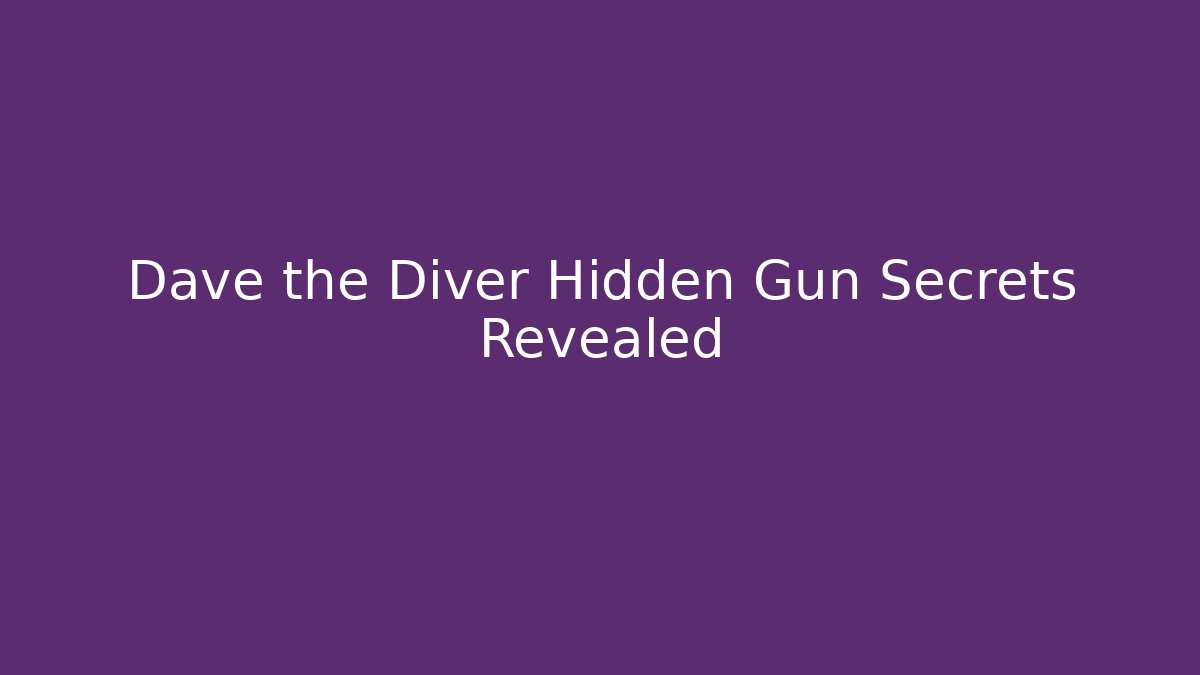 Dave the Diver Hidden Gun Secrets Revealed